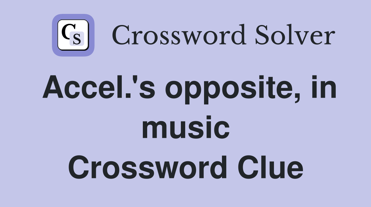 accel-s-opposite-in-music-crossword-clue-answers-crossword-solver